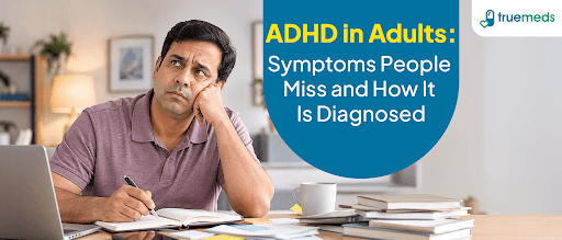 ADHD in Adults: Symptoms People Miss and How It Is Diagnosed