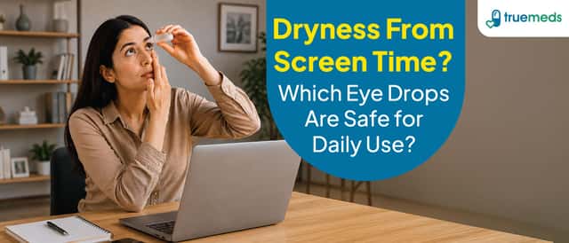 Eye Drops for Dryness and Screen Fatigue: Which Are Safe for Daily Use?