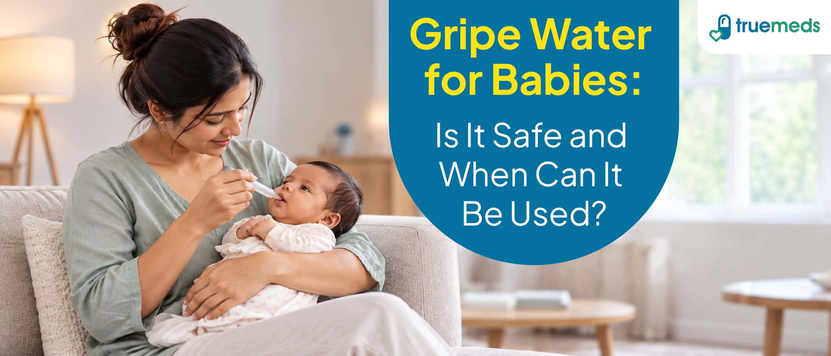 Gripe Water for Babies: Uses, Correct Age, Dosage and Safety Precautions