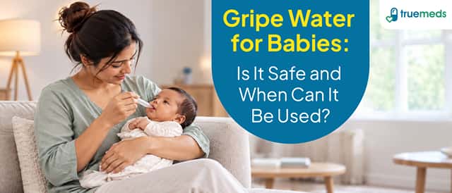 Gripe Water for Babies: Uses, Correct Age, Dosage and Safety Precautions
