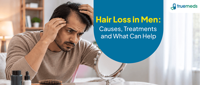 Hair Loss in Men: Causes, Treatment and How to Stop Hair Fall