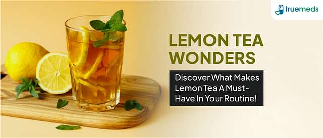 7 Amazing Lemon Tea Benefits, Side Effects, and Much More!