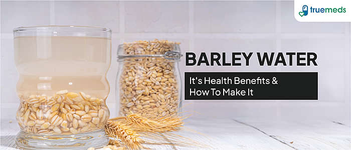 8 Benefits Of Barley Water &amp; How To Make It