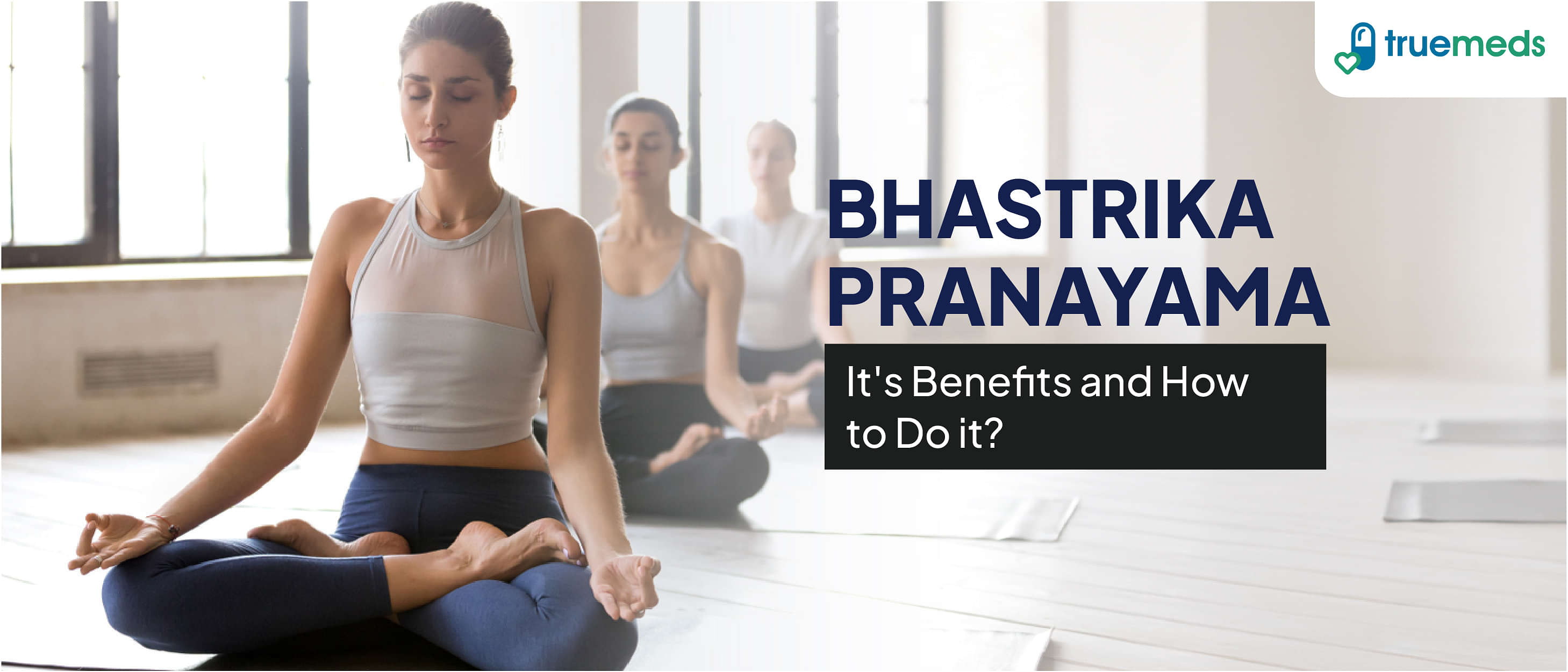 Benefits of Bhastrika Pranayama and How to Do It?