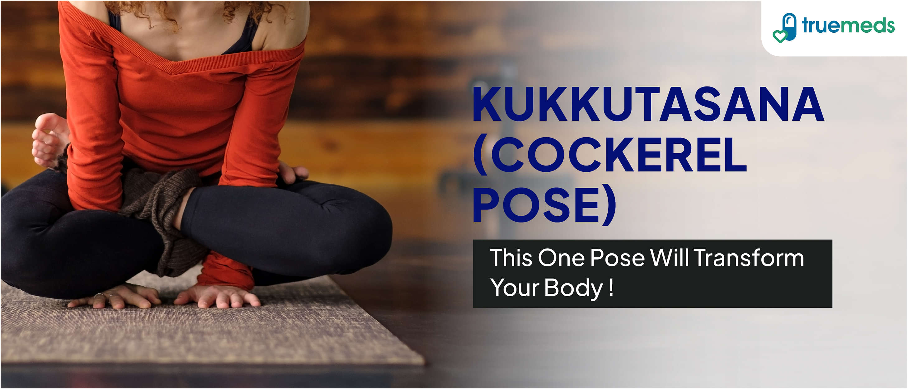 Benefits of Kukkutasana (Cockerel Pose) and How to Do It