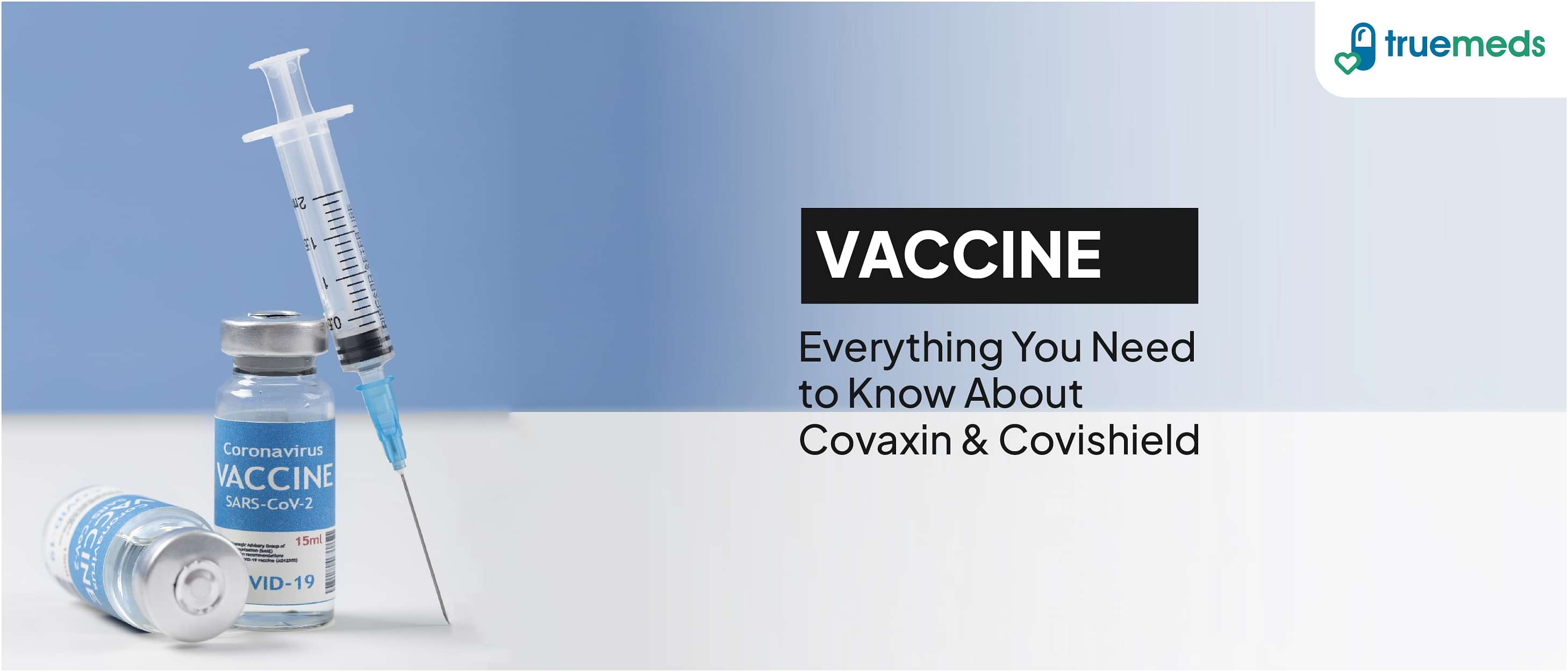 Covaxin vs Covishield – A Detailed Comparison – Efficiency, Side Effects and Much More!