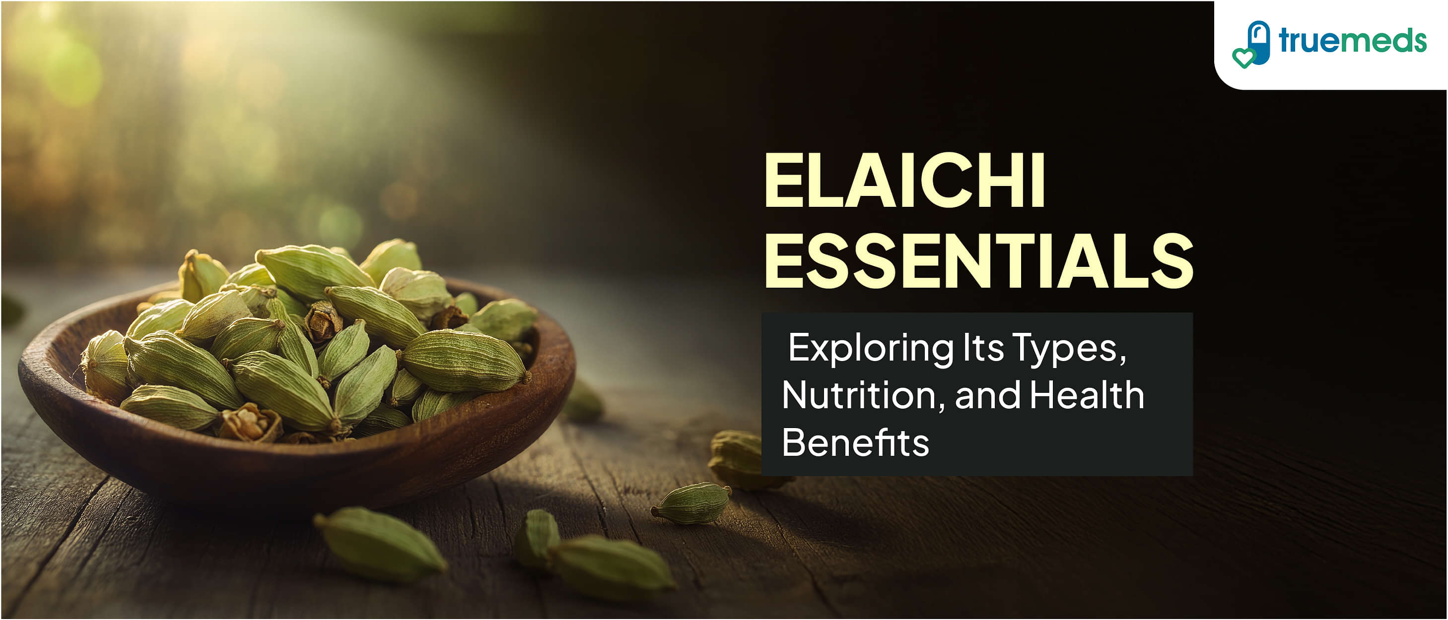 Elaichi Essentials: Exploring Its Types, Nutrition, and Health Benefits