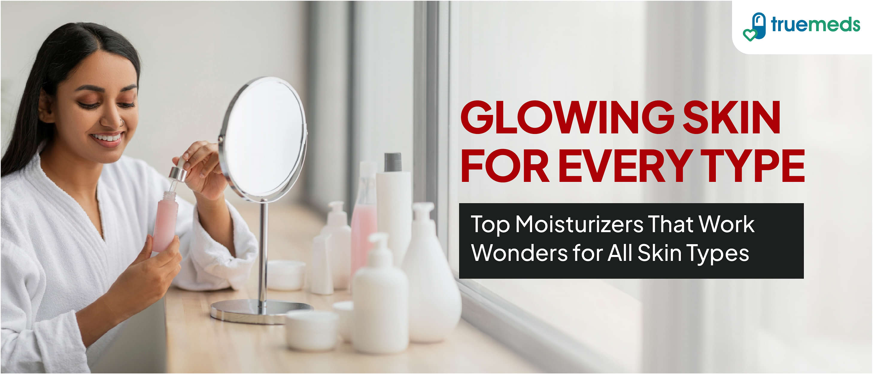 Top 10 Moisturisers for Glowing Skin: Uses for All Skin Types