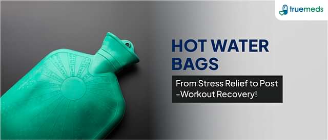 Hot Water Bags: Uses, Benefits and Side Effects