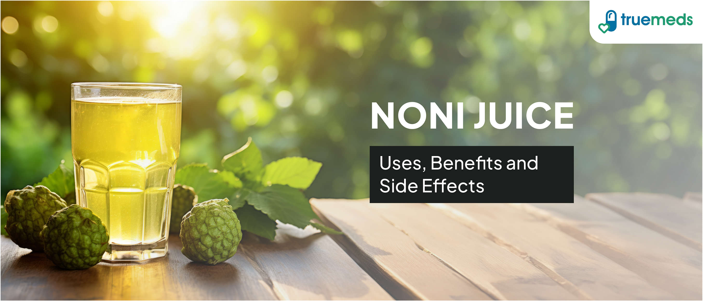 Noni Juice: Uses, Benefits and Side Effects