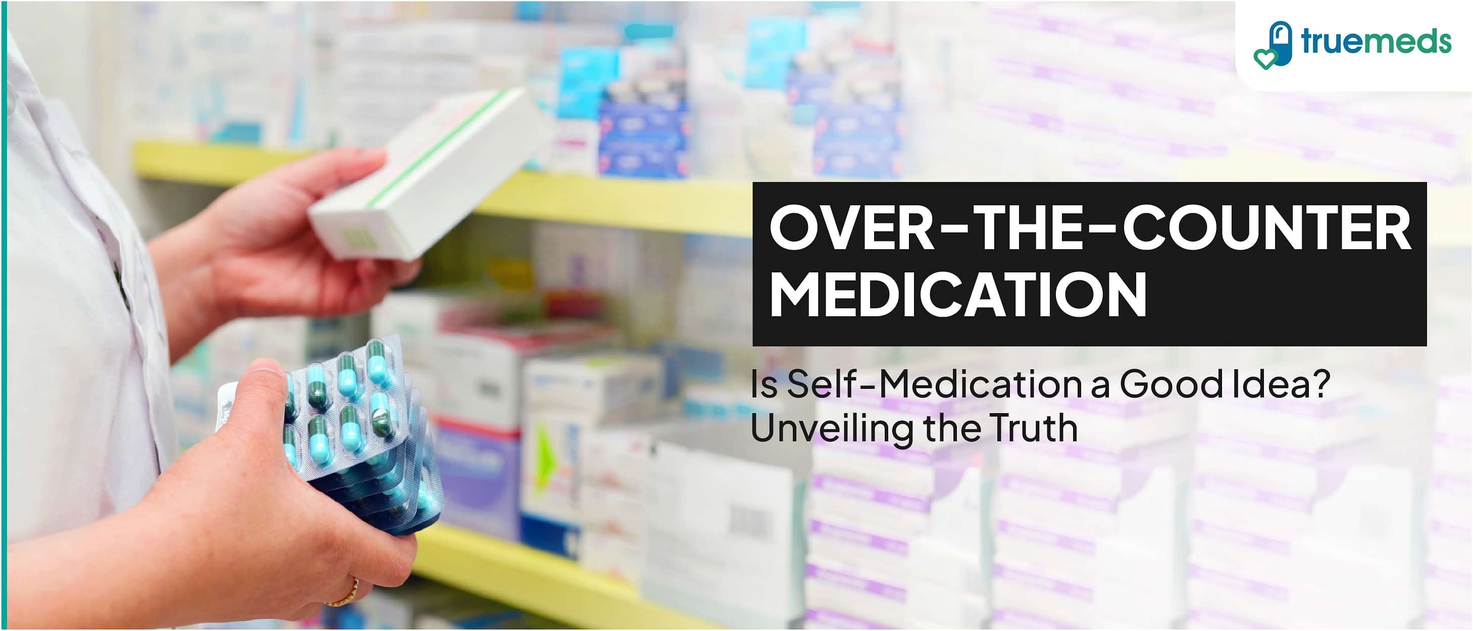 Over-The-Counter Medication: A Trending Practice, Its Benefits and Risks Involved