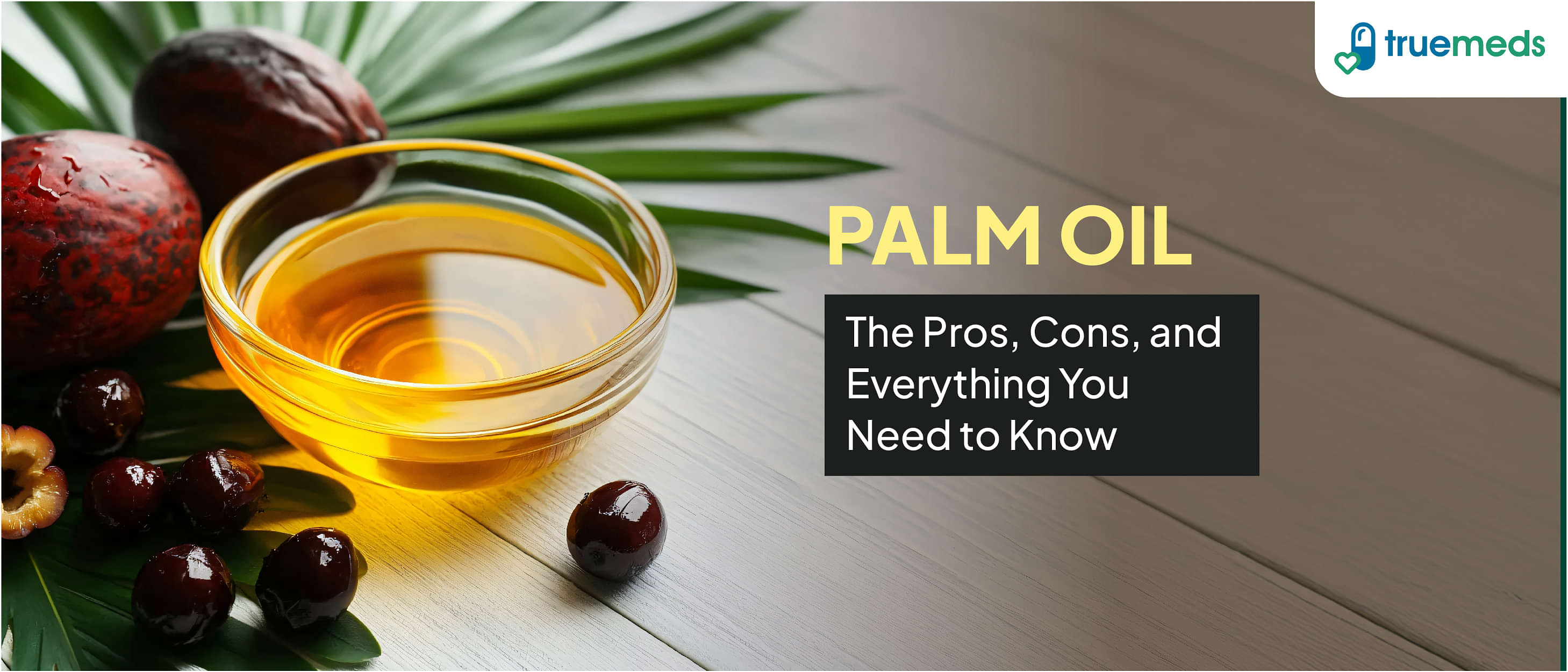 Palm Oil: The Pros, Cons, and Everything You Need to Know