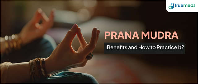 Prana Mudra: Benefits and How to Practice It?