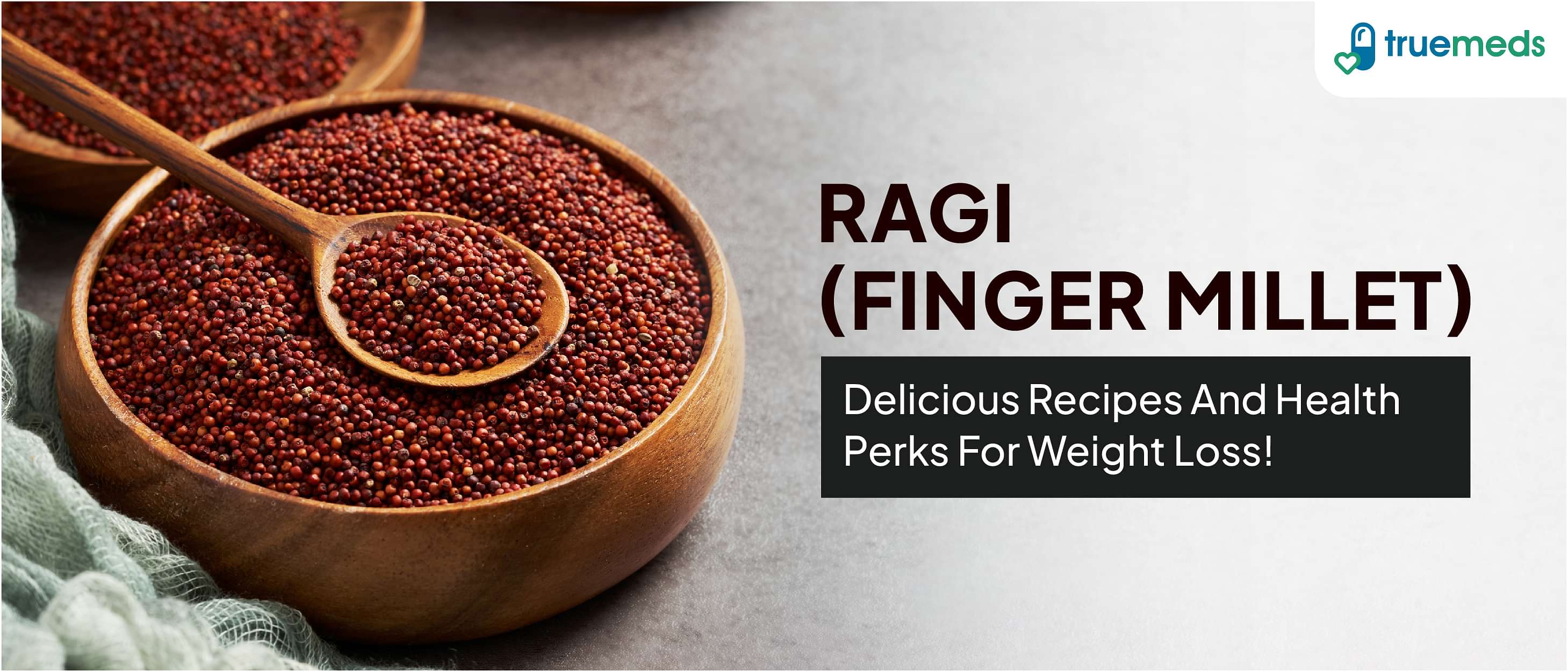 Ragi (Finger Millet): Health Benefits With Tasty Recipes For Weight Loss