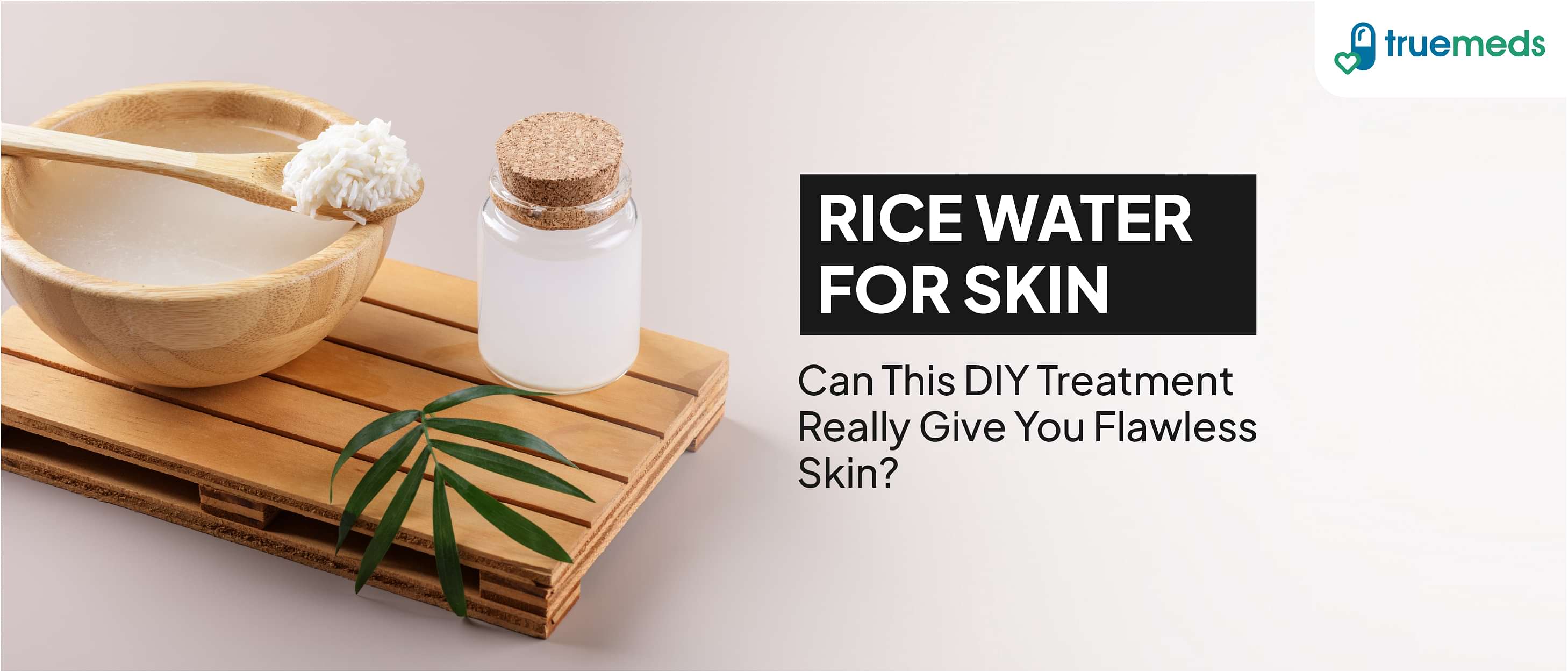 Rice Water for Skin: Benefits, Side Effects, and How to Use It on Your Face