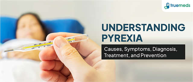 Understanding Pyrexia: Causes, Symptoms, Diagnosis, Treatment, and Prevention