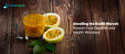 Passion Fruit: A Tropical Delight with Numerous Benefits